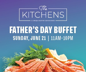 The Kitchens Father's Day Buffet - Sunday, June 21 | 11am - 10pm
